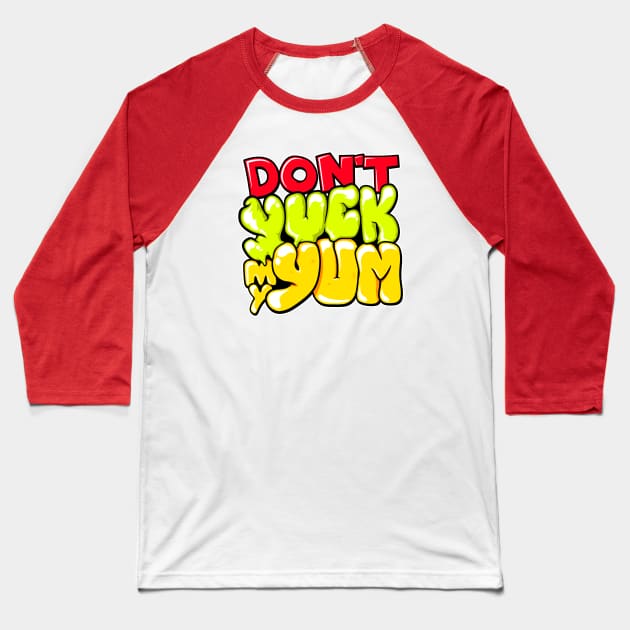 Don't Yuck My Yum Baseball T-Shirt by wloem